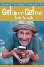 Get Up and Get Out!: The Geezer's Guide to Living Your Dreams on the Road