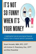 It's Not So Funny When It's Your Money: A Lighthearted Look at Some Typical Financial Behavior from a Financial Advisor's Perspective