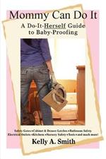 Mommy Can Do It: A Do-It-Herself Guide to Baby-Proofing