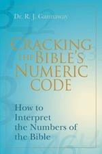 Cracking the Bible's Numeric Code: How to Interpret the Numbers of the Bible