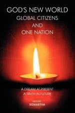 God's New World Global Citizens and One Nation: A Dream at Present, A Truth in Future