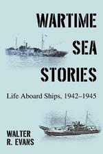 Wartime Sea Stories: Life Aboard Ships, 1942-1945