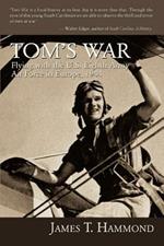 Tom's War: Flying with the U.S. Eighth Army Air Force in Europe, 1944