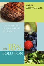 The 18% Solution: Lose 18 Percent Of Your Weight in 18 Weeks