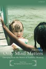 Only Mind Matters: Emerging From the Waters of Symbolic Meaning