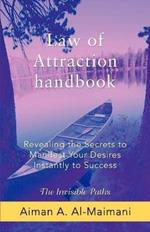 Law of Attraction Handbook: Revealing the Secrets to Manifest Your Desires Instantly to Success