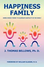 Happiness in the Family: Using Choice Theory to Eliminate Hostility in the Family