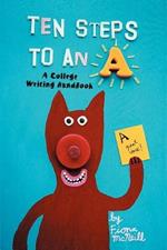 Ten Steps to an A: A College Writing Handbook