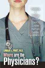 Where are the Physicians?: Preventing A Physician Shortage and Curtailed Healthcare Services