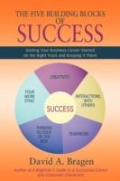 The Five Building Blocks of Success: Getting Your Business Career Started on the Right Track and Keeping It There