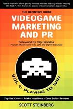 Videogame Marketing and PR: Vol. 1: Playing to Win