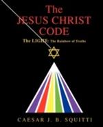 The Jesus Christ Code: The Light: the Rainbow of Truths