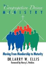 The Congregation Driven Ministry: Moving from Membership to Maturity