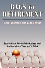 Rags to Retirement: Stories from People Who Retired Well on Much Less Than You'd Think