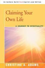 Claiming Your Own Life: A Journey to Spirituality