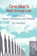 One Man's Walk Through Life: A Memoir of Humor, Romance, and Tragedy