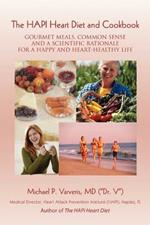 The HAPI Heart Diet and Cookbook: Gourmet Meals, Common Sense and a Scientific Rationale for a Happy and Heart-Healthy Life