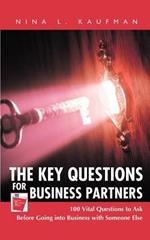 The Key Questions for Business Partners: 100 Vital Questions to Ask Before Going into Business with Someone Else