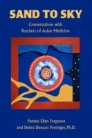 Sand to Sky: Conversations with Teachers of Asian Medicine