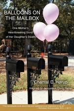 Balloons on the Mailbox: One Mother's Heartbreaking Story of Her Daughter's Death
