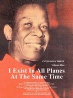 I Exist in All Planes at the Same Time Anthology Three Volume One