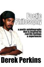 Poetic Philosophy: A Poetic Autobiography That Is Inspired by Real Life Feelings & Experiences