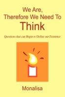 We Are, Therefore We Need To Think: Questions that can Begin to Define our Existence