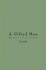 A Gifted Man: Memoir of an Artist