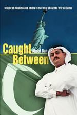 Caught Between: Insight of Muslims and Others in the West about the War on Terror