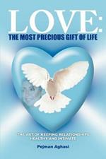 Love: The Most Precious Gift of Life: The Art of Keeping Relationships Healthy and Intimate