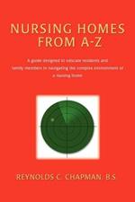 Nursing Homes from A-Z: A Guide Designed to Educate Residents and Family Members in Navigating the Complex Environment of a Nursing Home