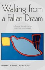 Waking from a Fallen Dream: A Personal Spiritual Journey and Quest for Wholeness