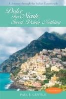 Dolce Far Niente: Sweet Doing Nothing: A Journey Through the Italian Countryside