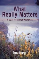 What Really Matters: A Guide for Spiritual Awakening