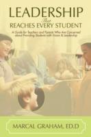 Leadership That Reaches Every Student: A Guide for Teachers and Parents Who Are Concerned about Providing Students with Vision & Leadership