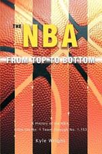 The NBA From Top to Bottom: A History of the NBA, From the No. 1 Team Through No. 1,153