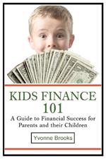 Kids Finance 101: A Guide to Financial Success for Parents and their Children