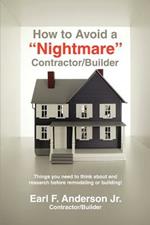How to Avoid a Nightmare Contractor/Builder: Things You Need to Think about and Research Before Remodeling or Building!