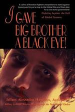 I Gave Big Brother a Black Eye!: Fighting Against the Evil of Global Tyranny