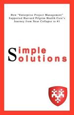 Simple Solutions: How Enterprise Project Managementsupported Harvard Pilgrim Health Care's Journey from Near Collapse to #1