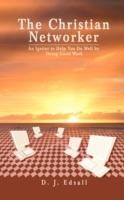 The Christian Networker: An Igniter to Help You Do Well by Doing Good Work