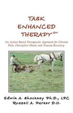 Task Enhanced TherapySM: An Action-Based Therapeutic Approach for Chronic Pain, Disruptive Mood, and Trauma Recovery