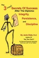 The 3 Simple Secrets of Success After the Diploma: Integrity, Persistence, and Discipline