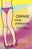 Change Your Underwear: Life Advice from a Mother's Perspective