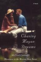 Chasing Mayan Dreams: Adventures in the Mexican Rain Forest