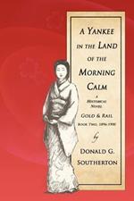 A Yankee in the Land of the Morning Calm: Gold & Rail: A Historical Novel