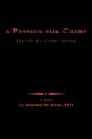 A Passion for Crime: The Life of a Career Criminal