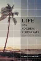 Life has No Dress Rehearsals: A Journey in Poetry, Prose And Verse