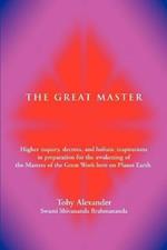 The Great Master: Higher Inquiry, Decrees, and Holistic Inspirations in Preparation for the Awakening of the Masters of the Great Work H