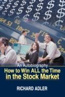 How to Win All the Time in the Stock Market: An Autobiography